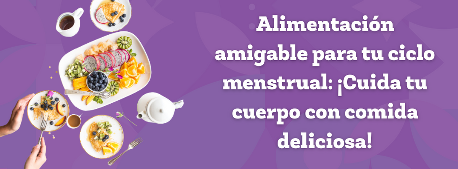 Alimentación Amigable para tu Ciclo Menstrual: ¡Cuida tu Cuerpo con Comida deliciosa!